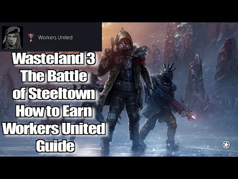 Wasteland 3 The Battle of Steeltown How to Earn Workers United Guide