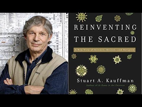 Reinventing The Sacred Science, Reason, & Religion, Dr. Stuart Kauffman, Biocomplexity