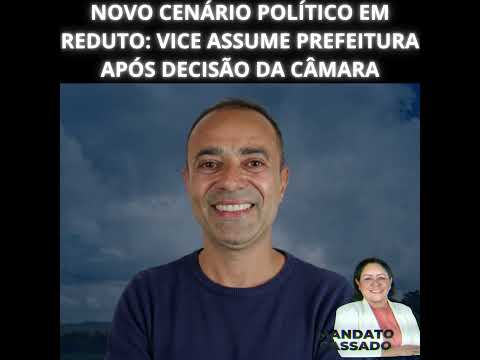Novo cenário político em Reduto vice assume prefeitura após decisão da Câmara