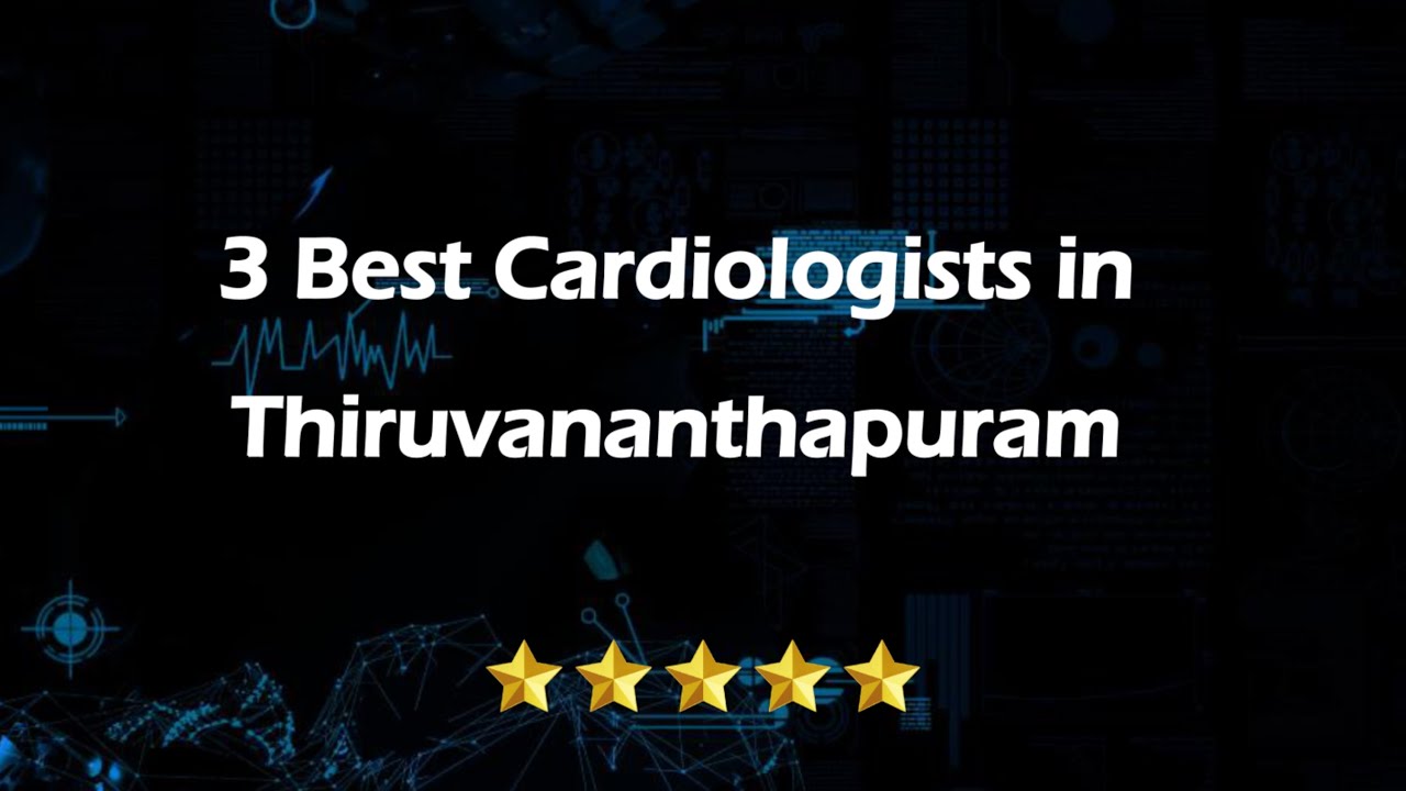 3 Best Cardiologists in Thiruvananthapuram, Kerala 2024 | Heart specialists