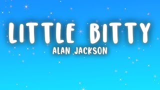 Alan Jackson - Little Bitty (Lyrics)
