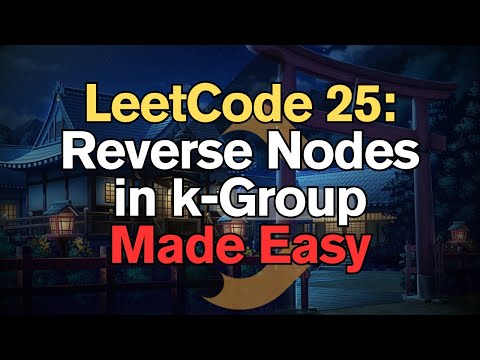 LeetCode 25: Reverse Nodes in k-Group Made Easy For Complete Beginners – Python Tutorial