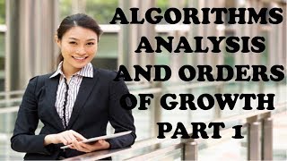 ALGORITHMS ANALYSIS AND ORDERS OF GROWTH PART 1