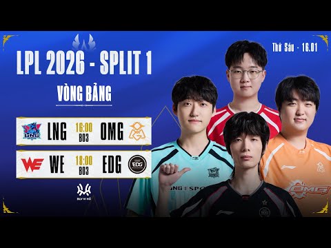 LPL Tiếng Việt: LNG vs OMG | WE vs EDG | LPL 2026 Split 1