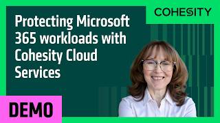 Protecting Microsoft 365 workloads with Cohesity Cloud Services