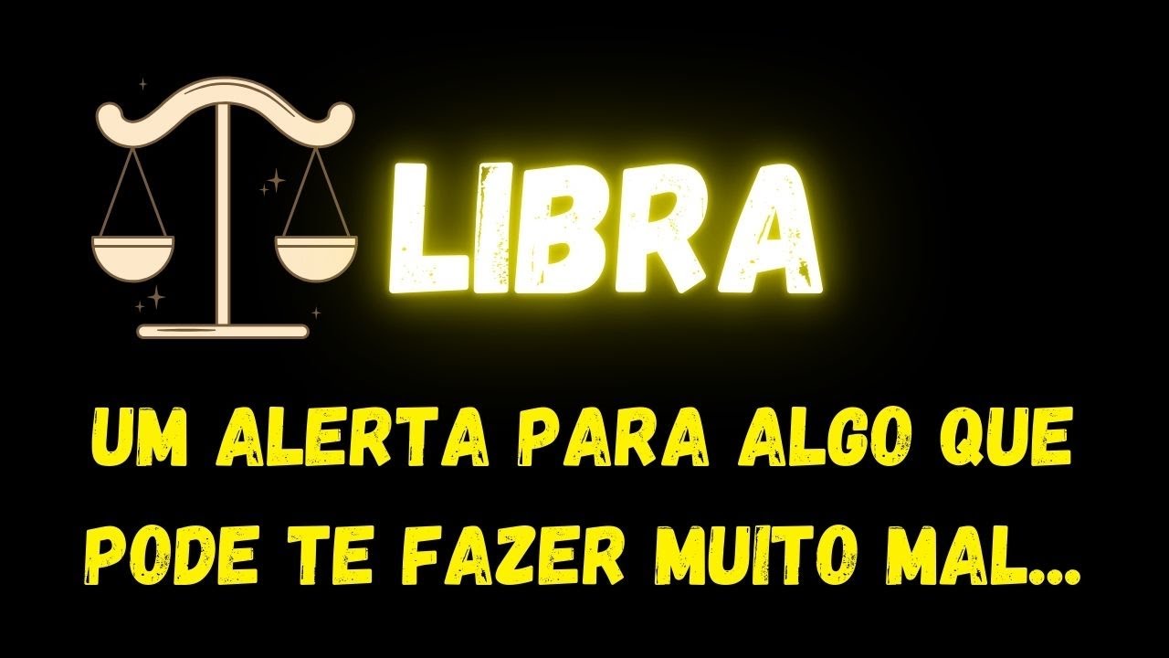 ♎️LIBRA😱UM ALERTA PARA ALGO QUE PODE TE FAZER MUITO MAL...