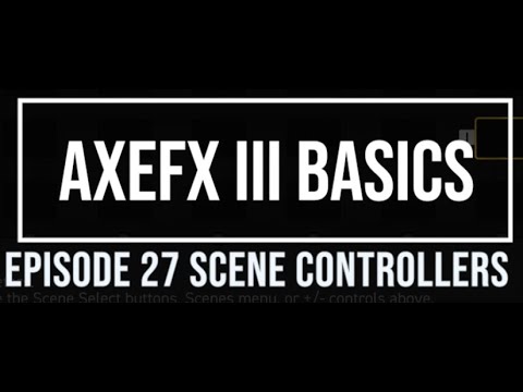 AxeFX III Basics Episode 27 Scene Controllers