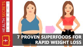 7 Scientifically Proven Superfoods For Rapid Weight Loss