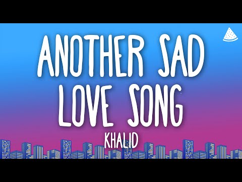 Khalid - Another Sad Love Song (Lyrics)