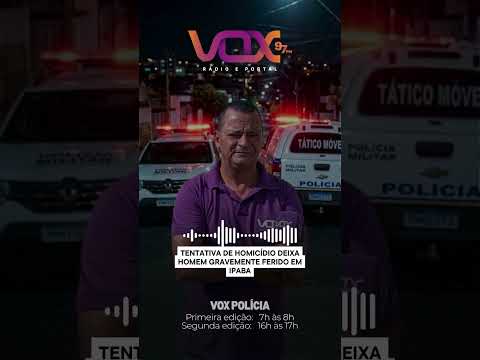 URGENTE 🚨 TENTATIVA DE HOMICÍDIO DEIXA HOMEM GRAVE EM IPABA! #Ipaba #Polícia #Crime #VOX97fm