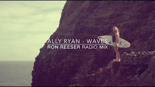 Ally Ryan - Waves (Ron Reeser Radio Mix) Available March 2017 on Spotify, Beatport, iTunes