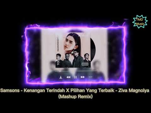 Samsons - Kenangan Terindah X Pilihan Yang Terbaik - Ziva Magnolya (Mashup Remix)