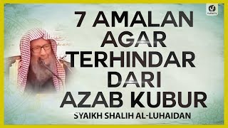 Download lagu 7 Amalan agar Terhindar dari Azab Kubur - Syaikh Shalih al-Luhaidan #NasehatUlama mp3