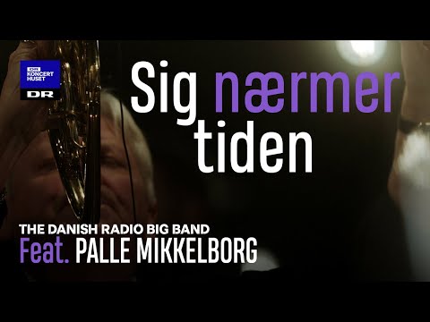 Palle Mikkelborg & DR Big Band // Sig nærmer tiden