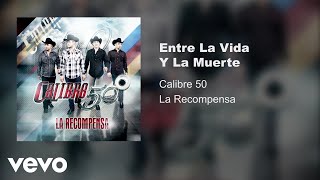 Calibre 50 - Entre La Vida Y La Muerte (Audio)