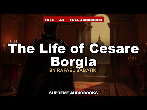 The Life of Cesare Borgia by Rafael Sabatini — free full audiobook