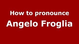 How to pronounce Angelo Froglia