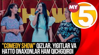 "Comedy show" Qizlar, yigitlar va hatto onaxonlar ham qichgqirdi