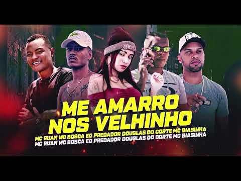 🟢MC RUAN, MC BOSCA, EO PREDADOR, DOUGLAS DO CORTE, MC BIASINHA - ME AMARRO NÓS VELHINHO #bregãfunk
