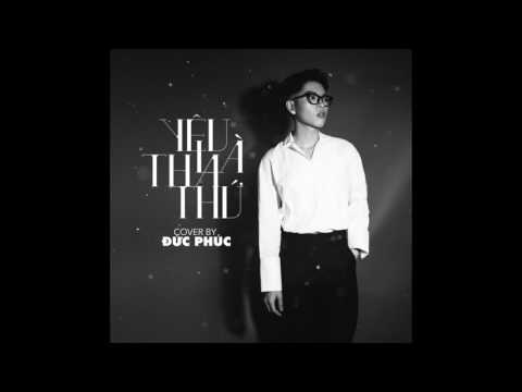 YÊU LÀ THA THỨ | ĐỨC PHÚC (COVER) | OFFICIAL AUDIO