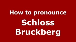 How to pronounce Schloss Bruckberg