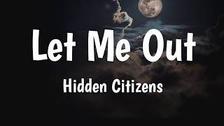 Let Me Out - Hidden Citizens (Lyrics) 🎵