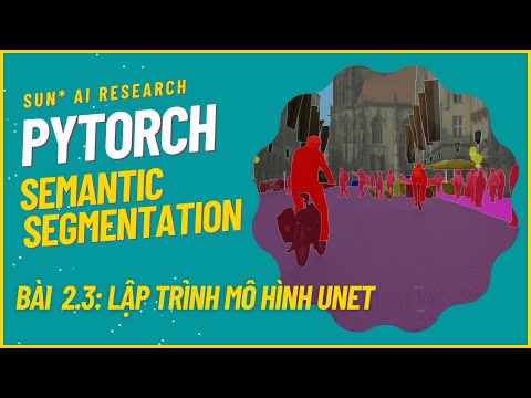 Semantic Segmentation with PyTorch - Bài 2.3: Lập trình mô hình UNet ...