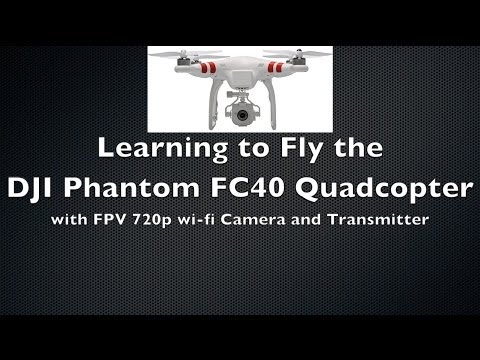 DJI Phantom FC40 Quadcopter with FPV Camera - Learning To Fly