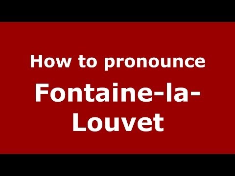 How to pronounce Fontaine-la-Louvet (French/France) - PronounceNames.com