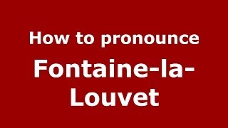 How to pronounce Fontaine-La-Louvet
