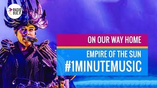 Empire Of The Sun  - On Our Way Home #1minutemusic