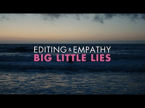 Editing and Empathy in Big Little Lies – Ashley Pacini