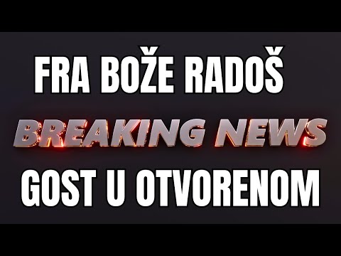 Fra Bože Radoš - Gost u OTVORENOM