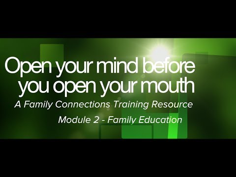 Open Your Mind Before You Open Your Mouth - Module Two - Family Education