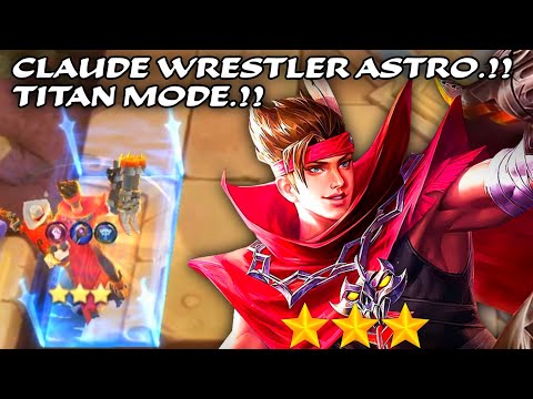 CLAUDE ASTRO WRESTLER.!! TITAN MODE.!! MUST WATCH.!! MAGIC CHESS MOBILE LEGENDS