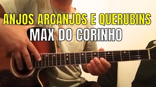 Como tocar no violão - ANJOS, ARCANJOS E QUERUBINS MAX DO CORINHO. Corinho de fogo no violão 