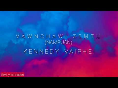 VAWNCHAWI ZEMTU (NAMPUAN) Kennedy vaiphei || lyrics vaiphei (nam)