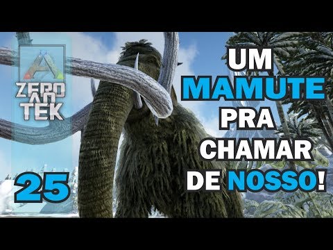 ARK - DO ZERO AO TEK - #25 - DOMANDO NOSSO MAMUTE!