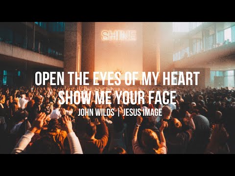 Show Me Your Face | Open The Eyes of My Heart | John Wilds | Jesus Image