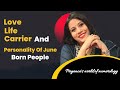Love Life Carrier And Personality Of June Born People
