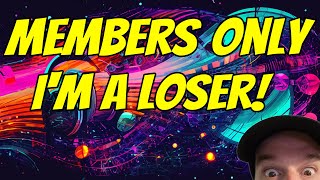 Members Only - I'm a Loser!