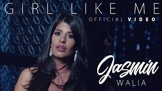 Jasmin Walia - Girl Like Me (Official Video) - YouTube