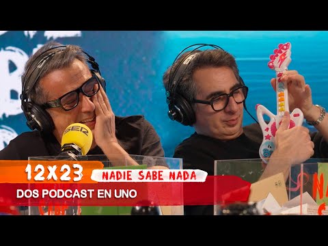 NADIE SABE NADA 12x23 | Dos podcast en uno