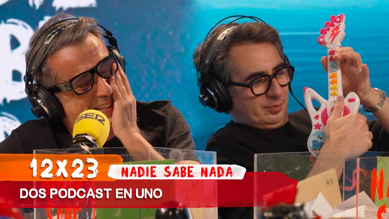 NADIE SABE NADA 12x23 | Dos podcast en uno