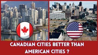 Why Canadian cities are better than American cities