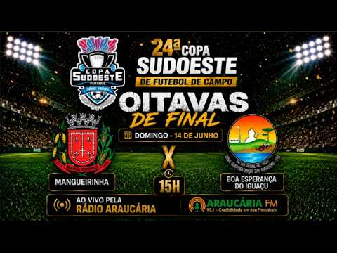 MANGUEIRINHA vs BOA ESPERANÇA DO IGUAÇU - Oitavas de Final Taça Sudoeste 2026