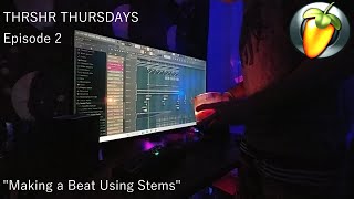 Making a Beat - Using Stems || THRSHR Thursdays - Episode 2
