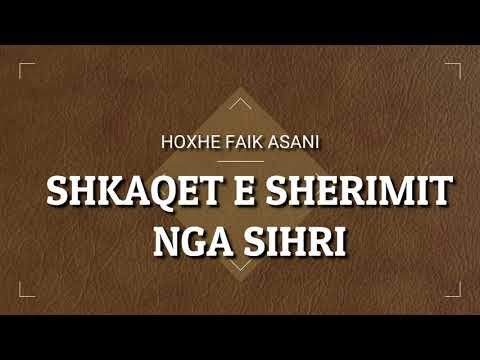 FAIK ASANI | SHKAQET E SHERIMIT NGA SIHRI |