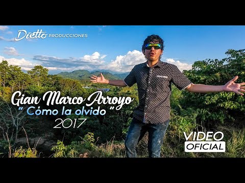 GIAN MARCO ARROYO - Cómo la olvido ( VIDEO OFICIAL )