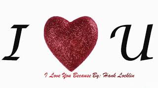 I Love You Because by Hank Locklin